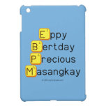 Eppy 
 Bertday
 Precious
 Masangkay  iPad Mini Cases