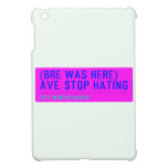 (Bre was here) ave. stop hating  iPad Mini Cases