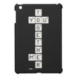    T
 YOU
    G
    E
    T
    H
 ME
    R  iPad Mini Cases