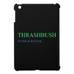 Thrashbush  iPad Mini Cases