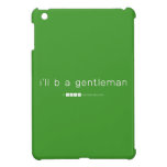 i'll b a gentleman  iPad Mini Cases