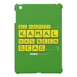 bE happy..... :)
     Kamal
 has been
 dead..... :'(  iPad Mini Cases