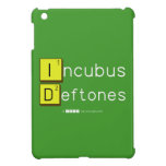 Incubus
 Deftones  iPad Mini Cases