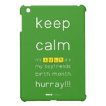 keep
 calm 
 it's JULY,it's
 my boyfriends
 birth month
 hurray!!!  iPad Mini Cases