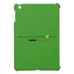 will you be my girlfriend Andrea?
   iPad Mini Cases