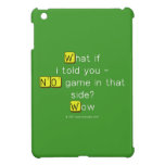 What if
 i told you -
 NO game in that
 side?
 Wow  iPad Mini Cases