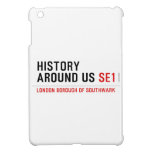 History  Around Us  iPad Mini Cases