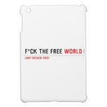 F*CK THE FREE  iPad Mini Cases