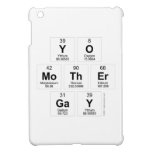 Yo 
 mother
 Gay  iPad Mini Cases