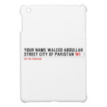 Your Name waleed abdullah Street city of pakistan  iPad Mini Cases