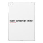 FIND ME ANYWHERE ON INTERNET  iPad Mini Cases
