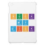 Suck
 My
 Dick  iPad Mini Cases