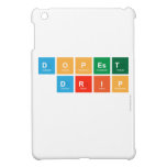 DOPEST
 DRIP
   iPad Mini Cases