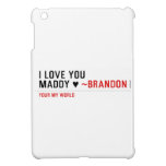 I love you Maddy ♥  iPad Mini Cases