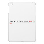 Fuck all in these Fields   iPad Mini Cases