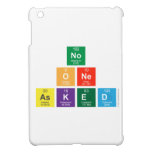 no 
 one 
 asked  iPad Mini Cases