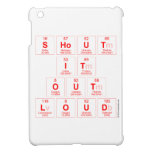 Shout
 It
 Out
 Loud  iPad Mini Cases