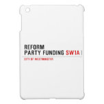 Reform party funding  iPad Mini Cases