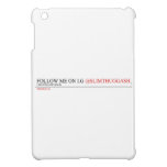 FOLLOW ME ON I.G  iPad Mini Cases