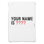 Your Name is  iPad Mini Cases