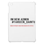 Im new Admin   #Tahseen_Qainth   iPad Mini Cases