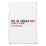 Cul De Squad  iPad Mini Cases