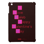 I 
 Love  
 Kaleb 
  Happy
 Valentine's
 Day 
   iPad Mini Cases