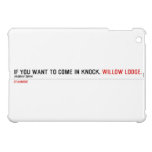 If you want to come in knock.  iPad Mini Cases