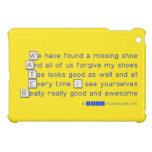 We have found a missing shoe
 And all of us forgive my shoes
 Tee looks good as well and all
 Every time I see yourselves
 Really really good and awesome  iPad Mini Cases