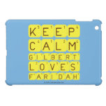 Keep 
 Calm 
 Gilbert 
 Loves 
 Faridah   iPad Mini Cases