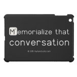 Memorialize that 
 conversation  iPad Mini Cases