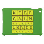 Keep 
 Calm 
 Gilbert 
 Loves 
 Faridah   iPad Mini Cases