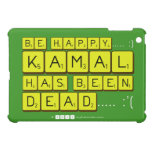 bE happy..... :)
     Kamal
 has been
 dead..... :'(  iPad Mini Cases