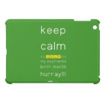 keep
 calm 
 it's JULY,it's
 my boyfriends
 birth month
 hurray!!!  iPad Mini Cases