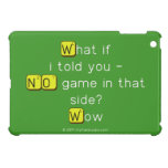 What if
 i told you -
 NO game in that
 side?
 Wow  iPad Mini Cases