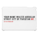 Your Name waleed abdullah Street city of pakistan  iPad Mini Cases