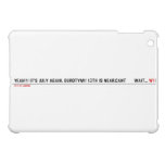 Yeah!!! It's July again. Durotym!! 13th is near.Cant      wait...  iPad Mini Cases