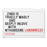   Zingi is truelly madly      and deeply inlove    with  nthabiseng  iPad Mini Cases