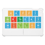 Happy
 birthday
 Willow
   iPad Mini Cases