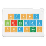 Happy
 Birthday
 Shannon  iPad Mini Cases