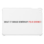 Dikat Et BurasI DemİrkapI  iPad Mini Cases