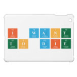 I want 
 To die  iPad Mini Cases