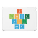 I
 love
 you
 mom  iPad Mini Cases