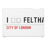 I ❤️ FELTHAM  iPad Mini Cases