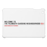 Welcome to  the Falmouth Gardens NEighbourhood  iPad Mini Cases
