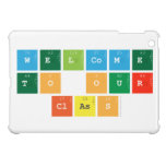 Welcome 
 to our
  class  iPad Mini Cases