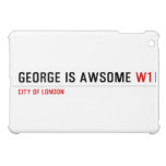 George is awsome  iPad Mini Cases