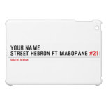 Your Name Street HEBRON ft MABOPANE  iPad Mini Cases