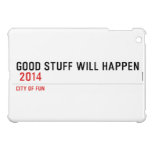 Good stuff will happen   iPad Mini Cases
