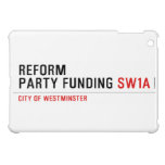 Reform party funding  iPad Mini Cases